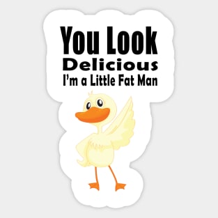 you look delicious i'm a little fat man Sticker